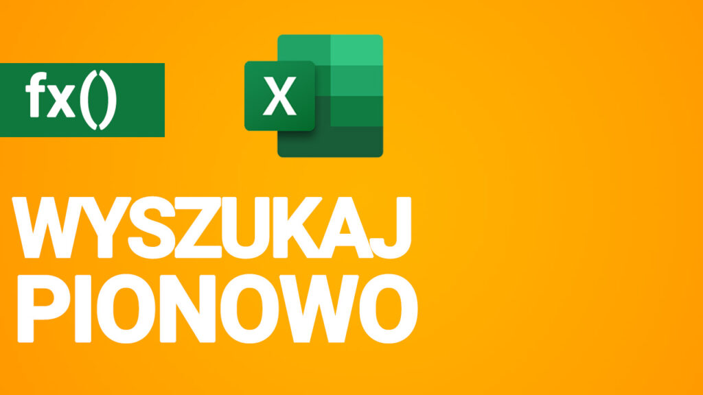 WYSZUKAJ.PIONOWO w Excelu – Dopasowanie Dokładne i Przybliżone.