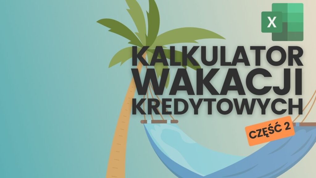 Kalkulator Wakacji Kredytowych. Nadpłata Kredytu w Excelu